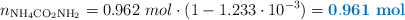 n_{\ce{NH4CO2NH2}} = 0.962\ mol\cdot (1 - 1.233\cdot 10^{-3}) = \color[RGB]{0,112,192}{\bf 0.961\ mol}