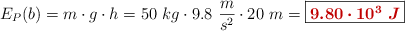 E_P(b) = m\cdot g\cdot h = 50\ kg\cdot 9.8\ \frac{m}{s^2}\cdot 20\ m = \fbox{\color[RGB]{192,0,0}{\bm{9.80\cdot 10^3\ J}}}