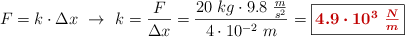 F = k\cdot \Delta x\ \to\ k = \frac{F}{\Delta x} = \frac{20\ kg\cdot 9.8\ \frac{m}{s^2}}{4\cdot 10^{-2}\ m} = \fbox{\color[RGB]{192,0,0}{\bm{4.9\cdot 10^3\ \frac{N}{m}}}}
