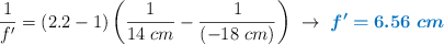 \frac{1}{f^{\prime}} = (2.2 - 1)\left(\frac{1}{14\ cm} - \frac{1}{(-18\ cm)}\right)\ \to\ \color[RGB]{0,112,192}{\bm{f^{\prime} = 6.56\ cm}}