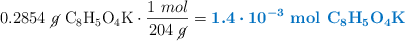0.2854\ \cancel{g}\ \ce{C8H5O4K}}\cdot \frac{1\ mol}{204\ \cancel{g}} = {\color[RGB]{0,112,192}{\bm{1.4\cdot 10^{-3}}}}\ \color[RGB]{0,112,192}{\textbf{\ce{mol\ C8H5O4K}}}