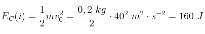 E_C(i) = \frac{1}{2}mv_0^2 = \frac{0,2\ kg}{2}\cdot 40^2\ m^2\cdot s^{-2} = 160\ J