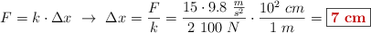 F = k\cdot \Delta x\ \to\ \Delta x = \frac{F}{k} = \frac{15\kg\cdot 9.8\ \frac{m}{s^2}}{2\ 100\ N}\cdot \frac{10^2\ cm}{1\ m} = \fbox{\color[RGB]{192,0,0}{\bf 7\ cm}}