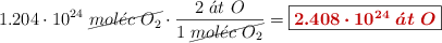 1.204\cdot 10^{24}\ \cancel{mol\acute{e}c\ O_2}}\cdot \frac{2\ \acute{a}t\ O}{1\ \cancel{mol\acute{e}c\ O_2}} = \fbox{\color[RGB]{192,0,0}{\bm{2.408\cdot 10^{24}\ \acute{a}t\ O}}}