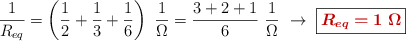 \frac{1}{R_{eq}} = \left(\frac{1}{2} + \frac{1}{3} + \frac{1}{6}\right)\ \frac{1}{\Omega} = \frac{3 + 2 + 1}{6}\ \frac{1}{\Omega}\ \to\ \fbox{\color[RGB]{192,0,0}{\bm{R_{eq} = 1\ \Omega}}}