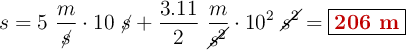 s = 5\ \frac{m}{\cancel{s}}\cdot 10\ \cancel{s} + \frac{3.11}{2}\ \frac{m}{\cancel{s^2}}\cdot 10^2\ \cancel{s^2} = \fbox{\color[RGB]{192,0,0}{\bf 206\ m}}