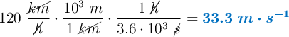120\ \frac{\cancel{km}}{\cancel{h}}\cdot \frac{10^3\ m}{1\ \cancel{km}}\cdot \frac{1\ \cancel{h}}{3.6\cdot 10^3\ \cancel{s}} = \color[RGB]{0,112,192}{\bm{33.3\ m\cdot s^{-1}}}