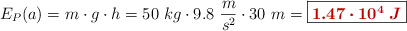 E_P(a) = m\cdot g\cdot h = 50\ kg\cdot 9.8\ \frac{m}{s^2}\cdot 30\ m = \fbox{\color[RGB]{192,0,0}{\bm{1.47\cdot 10^4\ J}}}