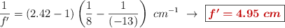 \frac{1}{f^{\prime}} = (2.42 - 1)\left(\frac{1}{8} - \frac{1}{(-13)}\right)\ cm^{-1}\ \to\ \fbox{\color[RGB]{192,0,0}{\bm{f^{\prime} = 4.95\ cm}}}