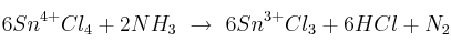 6Sn^{4+}Cl_4 + 2 NH_3\ \to\ 6 Sn^{3+}Cl_3 + 6 HCl +N_2