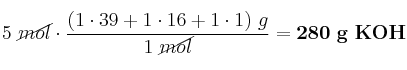 5\ \cancel{mol}\cdot \frac{(1\cdot 39 + 1\cdot 16 + 1\cdot 1)\ g}{1\ \cancel{mol}} = \bf 280\ g\ KOH