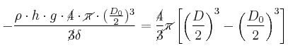 -\frac{\rho\cdot h\cdot g\cdot \cancel{4}\cdot \cancel{\pi}\cdot (\frac{D_0}{2})^3}{\cancel{3}\delta} = \frac{\cancel{4}}{\cancel{3}}\cancel{\pi}\left[\left(\frac{D}{2}\right)^3 - \left(\frac{D_0}{2}\right)^3\right]