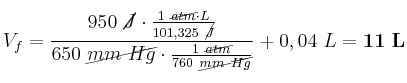 V_f = \frac{950\ \cancel{J}\cdot \frac{1\ \cancel{atm}\cdot L}{101,325\ \cancel{J}}}{650\ \cancel{mm\ Hg}\cdot \frac{1\ \cancel{atm}}{760\ \cancel{mm\ Hg}}} + 0,04\ L = \bf 11\ L