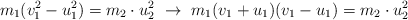 m_1(v_1^2 - u_1^2) = m_2\cdot u_2^2\ \to\ m_1(v_1 + u_1)(v_1 - u_1) = m_2\cdot u_2^2