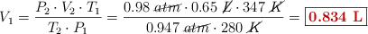V_1 = \frac{P_2\cdot V_2\cdot T_1}{T_2\cdot P_1} = \frac{0.98\ \cancel{atm}\cdot 0.65\ \cancel{L}\cdot 347\ \cancel{K}}{0.947\ \cancel{atm}\cdot 280\ \cancel{K}} = \fbox{\color[RGB]{192,0,0}{\bf 0.834\ L}}