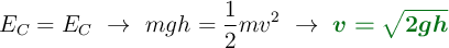 E_C = E_C\ \to\ mgh = \frac{1}{2}mv^2\ \to\ \color[RGB]{2,112,20}{\bm{v = \sqrt{2gh}}}