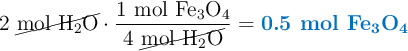 2\ \cancel{\ce{mol\ H2O}}\cdot \frac{1\ \ce{mol\ Fe3O4}}{4\ \cancel{\ce{mol\ H2O}}} = \color[RGB]{0,112,192}{\textbf{0.5 mol \ce{Fe3O4}}}
