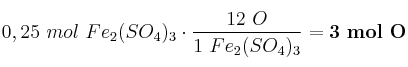 0,25\ mol\ Fe_2(SO_4)_3\cdot \frac{12\ O}{1\ Fe_2(SO_4)_3} = \bf 3\ mol\ O