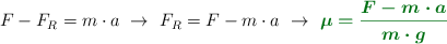F - F_R = m\cdot a\ \to\ F_R = F - m\cdot a\ \to\ \color[RGB]{2,112,20}{\bm{\mu = \frac{F - m\cdot a}{m\cdot g}}}