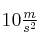 10\textstyle{m\over s^2}