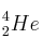 ^{4}_{2}He