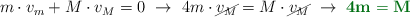 m\cdot v_m + M\cdot v_M = 0\ \to\ 4m\cdot \cancel{v_M} = M\cdot \cancel{v_M}\ \to\ \color[RGB]{2,112,20}{\bf 4m = M}