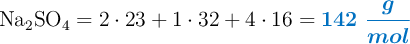 \ce{Na_2SO_4} = 2\cdot 23 + 1\cdot 32 + 4\cdot 16 = \color[RGB]{0,112,192}{\bm{142\ \frac{g}{mol}}}