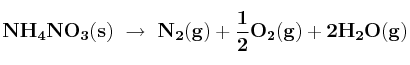 \bf NH_4NO_3(s)\ \to\ N_2(g) + \frac{1}{2}O_2(g) + 2H_2O(g)