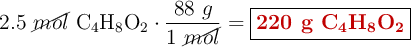 2.5\ \cancel{mol}\ \ce{C4H8O2}\cdot \frac{88\ g}{1\ \cancel{mol}} = \fbox{\color[RGB]{192,0,0}{\textbf{220 g \ce{C4H8O2}}}}