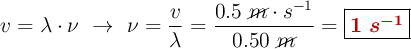 v = \lambda\cdot \nu\ \to\ \nu = \frac{v}{\lambda} = \frac{0.5\ \cancel{m}\cdot s^{-1}}{0.50\ \cancel{m}} = \fbox{\color[RGB]{192,0,0}{\bm{1\ s^{-1}}}}