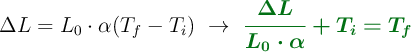 \Delta L = L_0\cdot \alpha (T_f - T_i)\ \to\ \color[RGB]{2,112,20}{\bm{\frac{\Delta L}{L_0\cdot \alpha} + T_i = T_f}}
