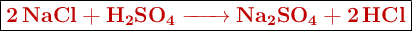 \fbox{\color[RGB]{192,0,0}{\textbf{\ce{2NaCl + H2SO4 -> Na2SO4 + 2HCl}}}}
