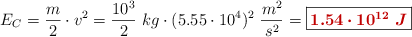 E_C = \frac{m}{2}\cdot v^2 = \frac{10^3}{2}\ kg\cdot (5.55\cdot 10^4)^2\ \frac{m^2}{s^2} = \fbox{\color[RGB]{192,0,0}{\bm{1.54\cdot 10^{12}\ J}}}