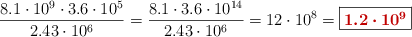 \frac{8.1\cdot 10^9\cdot 3.6\cdot 10^5}{2.43\cdot 10^6} = \frac{8.1\cdot 3.6\cdot 10^{14}}{2.43\cdot 10^6} = 12\cdot 10^8 = \fbox{\color[RGB]{192,0,0}{\bm{1.2\cdot 10^9}}}