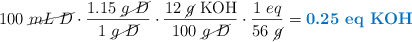 100\ \cancel{mL\ D}\cdot \frac{1.15\ \cancel{g\ D}}{1\ \cancel{g\ D}}\cdot \frac{12\ \cancel{g}\ \ce{KOH}}{100\ \cancel{g\ D}}\cdot \frac{1\ eq}{56\ \cancel{g}} = \color[RGB]{0,112,192}{\textbf{0.25\ eq\ \ce{KOH}}}