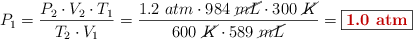 P_1 = \frac{P_2\cdot V_2\cdot T_1}{T_2\cdot V_1} = \frac{1.2\ atm\cdot 984\ \cancel{mL}\cdot 300\ \cancel{K}}{600\ \cancel{K}\cdot 589\ \cancel{mL}} = \fbox{\color[RGB]{192,0,0}{\bf 1.0\ atm}}