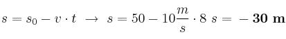 s = s_0 - v\cdot t\ \to\ s = 50 - 10\frac{m}{s}\cdot 8\ s = \bf -30\ m
