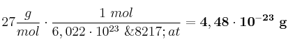 27 \frac{g}{mol}\cdot \frac{1\ mol}{6,022\cdot 10^{23}\ \’at} = \bf 4,48\cdot 10^{-23}\ g
