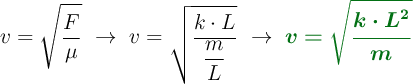 v = \sqrt{\frac{F}{\mu}}\ \to\ v= \sqrt{\frac{k\cdot L}{\dfrac{m}{L}}}\ \to\ \color[RGB]{2,112,20}{\bm{v = \sqrt{\frac{k\cdot L^2}{m}}}}
