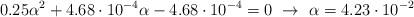 0.25\alpha^2 + 4.68\cdot 10^{-4}\alpha - 4.68\cdot 10^{-4}  = 0\ \to\ \alpha = 4.23\cdot 10^{-2}