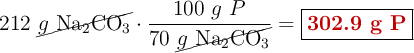 212\ \cancel{g\ \ce{Na2CO3}}\cdot \frac{100\ g\ P}{70\ \cancel{g\ \ce{Na2CO3}}} = \fbox{\color[RGB]{192,0,0}{\bf 302.9\ g\ P}}