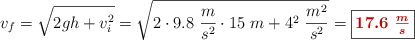 v_f = \sqrt{2gh + v_i^2} = \sqrt{2\cdot 9.8\ \frac{m}{s^2}\cdot 15\ m + 4^2\ \frac{m^2}{s^2}} = \fbox{\color[RGB]{192,0,0}{\bm{17.6\ \frac{m}{s}}}}