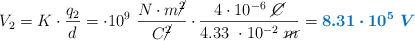 V_2 = K\cdot \frac{q_2}{d} = \9\cdot 10^9\ \frac{N\cdot m\cancel{^2}}{C\cancel{^2}}\cdot \frac{4\cdot 10^{-6}\ \cancel{C}}{4.33\ \cdot 10^{-2}\ \cancel{m}} = \color[RGB]{0,112,192}{\bm{8.31\cdot 10^5\ V}}