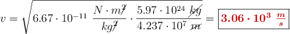 v = \sqrt{6.67\cdot 10^{-11}\ \frac{N\cdot m\cancel{^2}}{kg\cancel{^2}}\cdot \frac{5.97\cdot 10^{24}\ \cancel{kg}}{4.237\cdot 10^7\ \cancel{m}}} = \fbox{\color[RGB]{192,0,0}{\bm{3.06\cdot 10^3\ \frac{m}{s}}}}