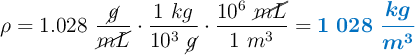 \rho = 1.028\ \frac{\cancel{g}}{\cancel{mL}}\cdot \frac{1\ kg}{10^3\ \cancel{g}}\cdot \frac{10^6\ \cancel{mL}}{1\ m^3} = \color[RGB]{0,112,192}{\bm{1\ 028\ \frac{kg}{m^3}}}