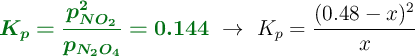 {\color[RGB]{2,112,20}{\bm{K_p = \frac{p_{NO_2}^2}{p_{N_2O_4}} = 0.144}}}\ \to\ K_p = \frac{(0.48 - x)^2}{x}