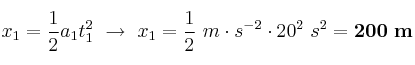 x_1 = \frac{1}{2}a_1t_1^2\ \to\ x_1 = \frac{1}{2}\ m\cdot s^{-2}\cdot 20^2\ s^2 = \bf 200\ m
