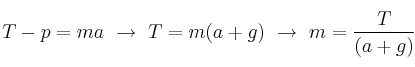 T - p = ma\ \to\ T = m(a + g)\ \to\ m = \frac{T}{(a + g)