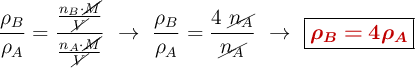 \frac{\rho_B}{\rho_A} = \frac{\frac{n_B\cdot \cancel{M}}{\cancel{V}}}{\frac{n_A\cdot \cancel{M}}{\cancel{V}}}\ \to\ \frac{\rho_B}{\rho_A}= \frac{4\ \cancel{n_A}}{\cancel{n_A}}\ \to\ \fbox{\color[RGB]{192,0,0}{\bm{\rho_B = 4\rho_A}}}