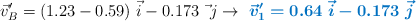 \vec v_B^{\prime} = (1.23 - 0.59)\ \vec i - 0.173\ \vec\ j\to\ \color[RGB]{0,112,192}{\bm{\vec v_1^{\prime} = 0.64\ \vec i - 0.173\ \vec j}}
